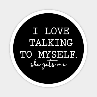 I Love Talking To Myself She Gets Magnet